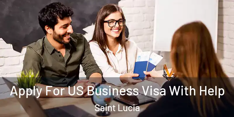  Apply For US Business Visa With Help Saint Lucia