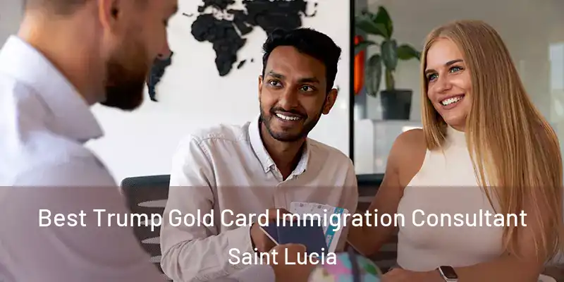  Best Trump Gold Card Immigration Consultant Saint Lucia