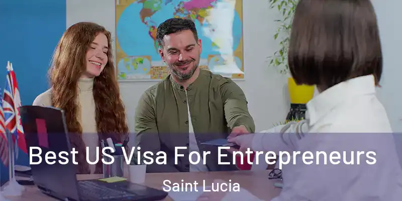  Best US Visa For Entrepreneurs Saint Lucia
