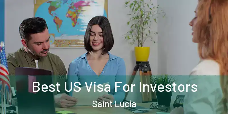  Best US Visa For Investors Saint Lucia