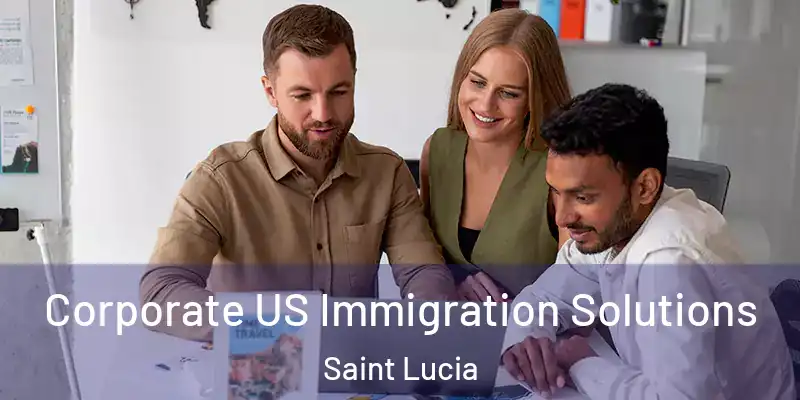  Corporate US Immigration Solutions Saint Lucia