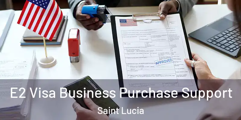  E2 Visa Business Purchase Support Saint Lucia