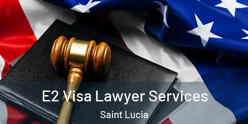 E2 Visa Lawyer Services Saint Lucia
