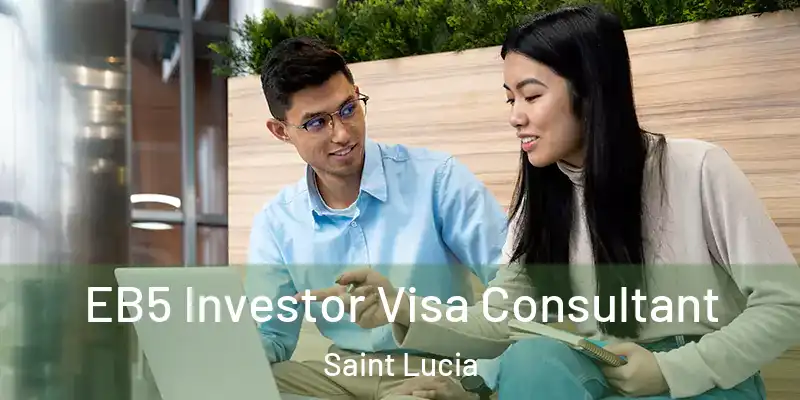  EB5 Investor Visa Consultant Saint Lucia