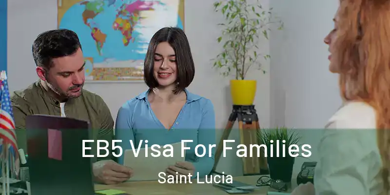  EB5 Visa For Families Saint Lucia