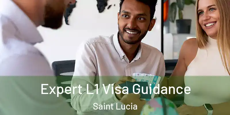  Expert L1 Visa Guidance Saint Lucia