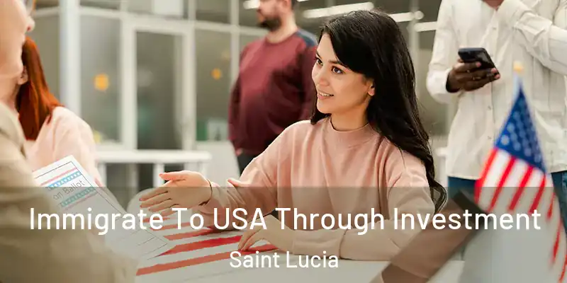 Immigrate To USA Through Investment Saint Lucia