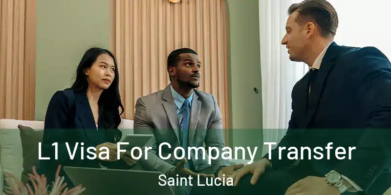  L1 Visa For Company Transfer Saint Lucia