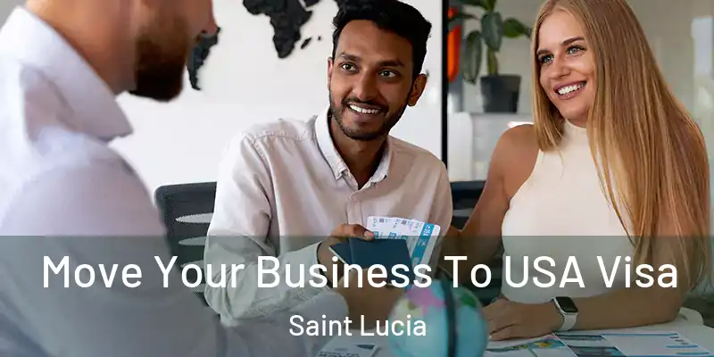  Move Your Business To USA Visa Saint Lucia