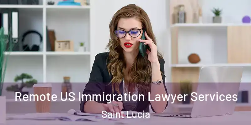  Remote US Immigration Lawyer Services Saint Lucia