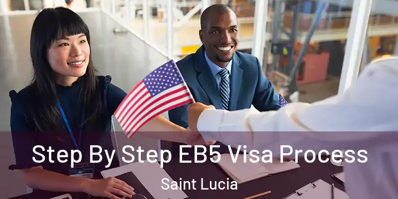  Step By Step EB5 Visa Process Saint Lucia