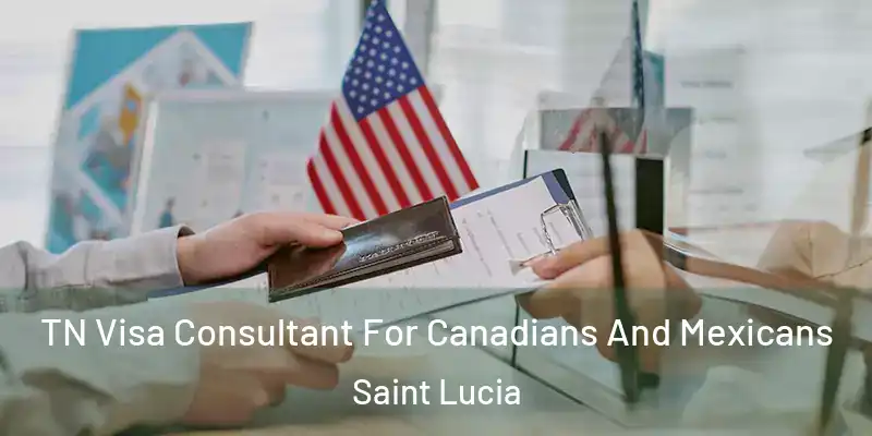  TN Visa Consultant For Canadians And Mexicans Saint Lucia