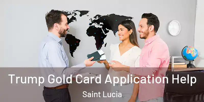  Trump Gold Card Application Help Saint Lucia