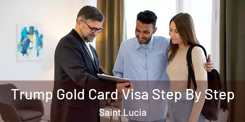  Trump Gold Card Visa Step By Step Saint Lucia