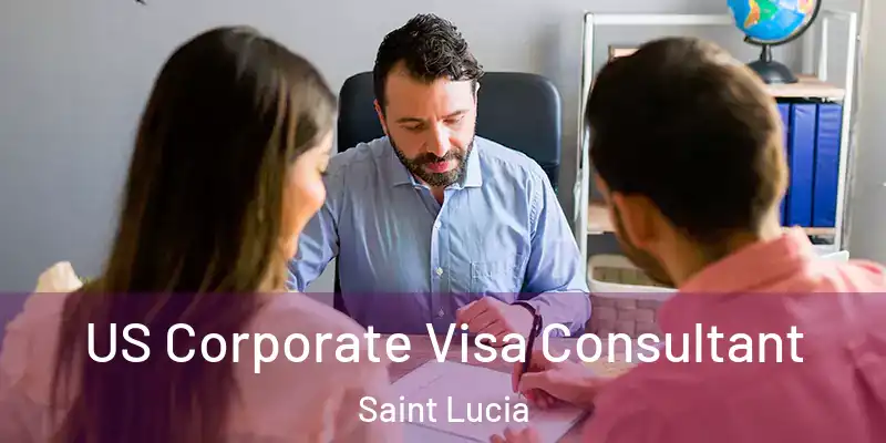  US Corporate Visa Consultant Saint Lucia