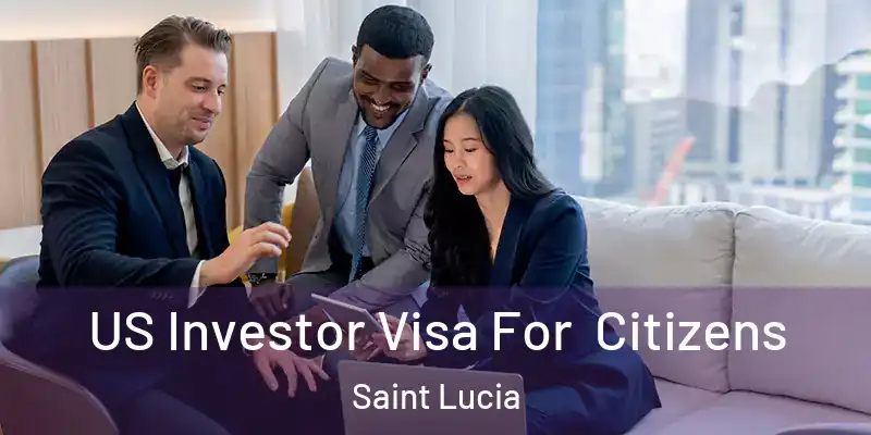  US Investor Visa For Citizens Saint Lucia