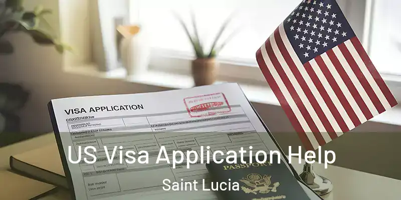  US Visa Application Help Saint Lucia