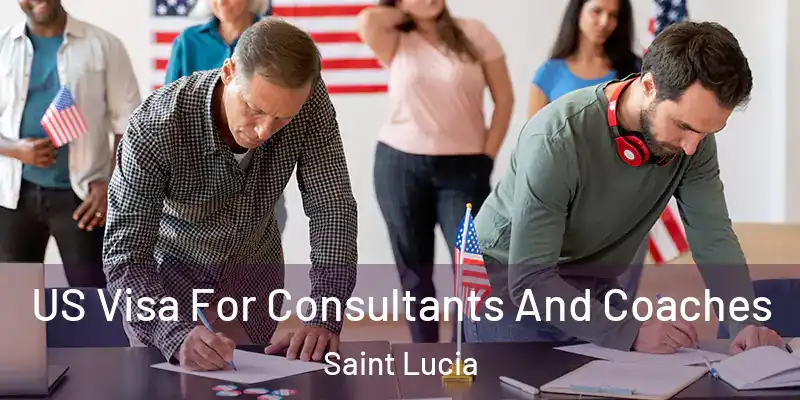  US Visa For Consultants And Coaches Saint Lucia