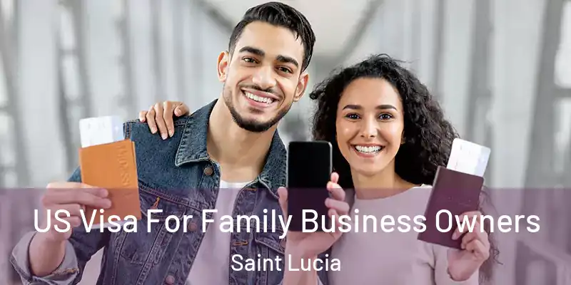  US Visa For Family Business Owners Saint Lucia