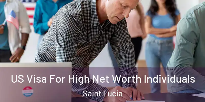  US Visa For High Net Worth Individuals Saint Lucia