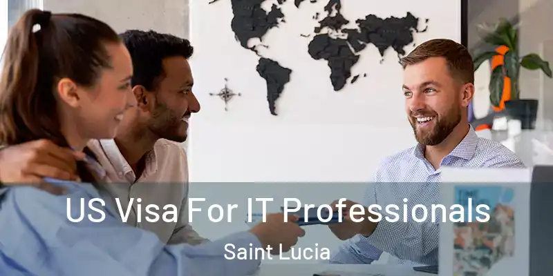  US Visa For IT Professionals Saint Lucia