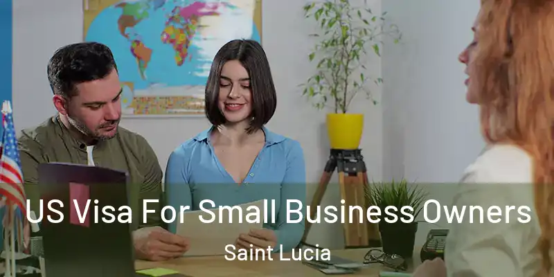 US Visa For Small Business Owners Saint Lucia