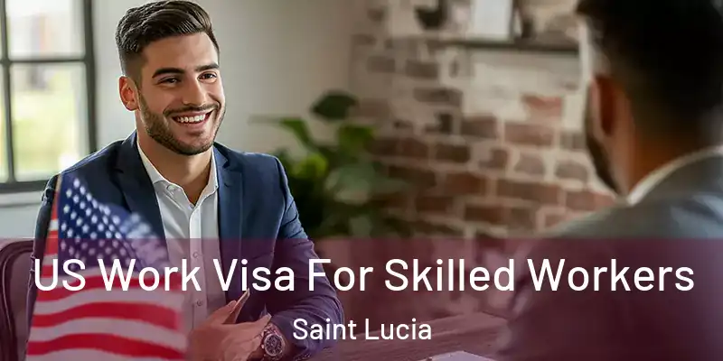  US Work Visa For Skilled Workers Saint Lucia