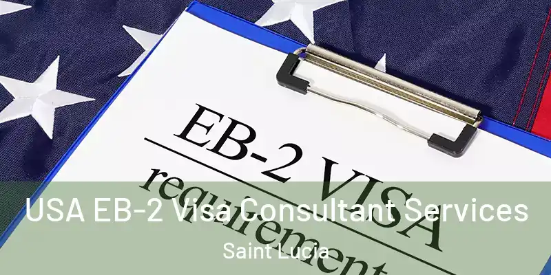  USA EB-2 Visa Consultant Services Saint Lucia