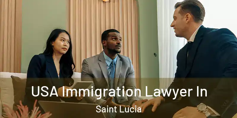  USA Immigration Lawyer In Saint Lucia